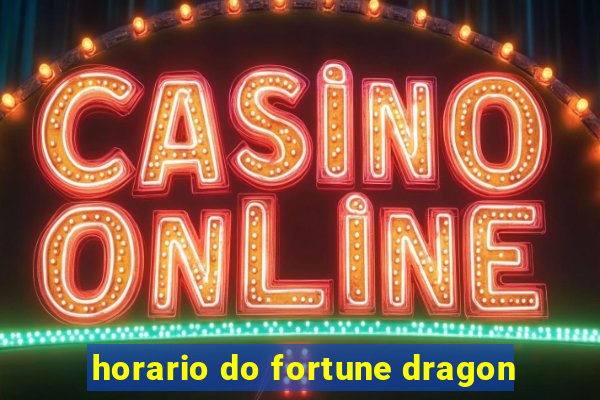 horario do fortune dragon